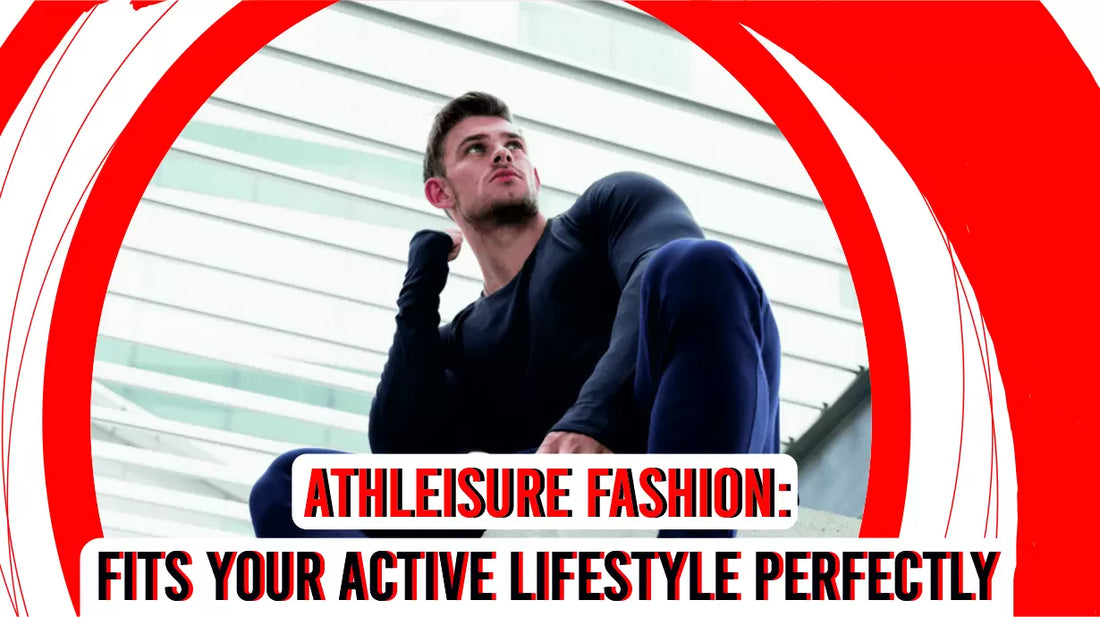 Athleisure Fashion: Fits Your Active Lifestyle Perfectly